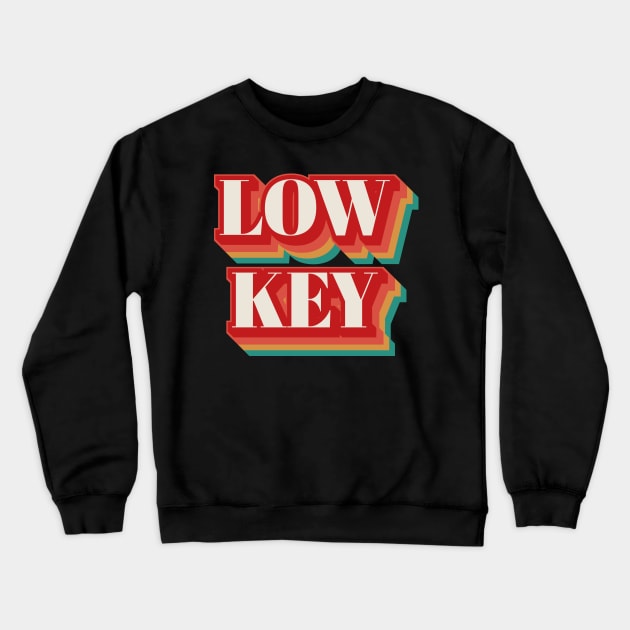 Low Key Crewneck Sweatshirt by n23tees